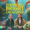 Remarkably Bright Creatures